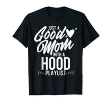 Load image into Gallery viewer, Just a Good Mom with a Hood Playlist Funny Mother T Shirt
