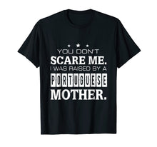 Load image into Gallery viewer, Don't Scare Me I Was Raised By A Portuguese Mother T-shirt

