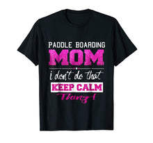 Load image into Gallery viewer, Funny Paddle Boarding Mom T Shirt Best Mother TShirt
