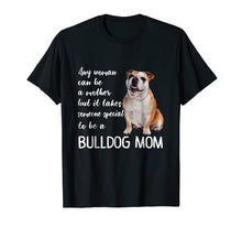 Load image into Gallery viewer, Mommy Woman Can Be Mother Takes Special Bulldog Mom T-Shirt
