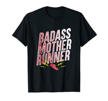 Load image into Gallery viewer, Badass Mother Runner Mom Training Gift T Shirt
