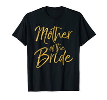 Load image into Gallery viewer, Mother of the Bride Shirt Cute Gold Bridal Mom Gift Shirt
