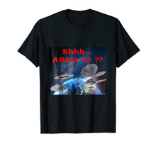 Load image into Gallery viewer, Shhh Area 51 ?? Alien Space Ships Mother Earth T-Shirt
