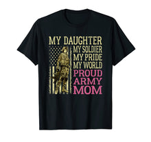 Load image into Gallery viewer, My Daughter My Soldier Hero Proud Army Mom Shirt Mother Gift
