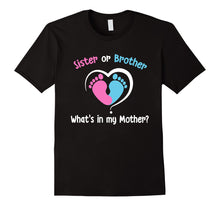 Load image into Gallery viewer, Sister or Brother What's In my Mother? Gender Reveal Shirt
