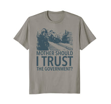 Load image into Gallery viewer, Mother Should I Trust The Government T-Shirt
