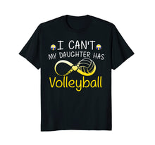 Load image into Gallery viewer, I Can't My Daughter Has Volleyball Mom T Shirt Mother Gifts
