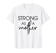 Load image into Gallery viewer, Womens Strong as a Mother T-Shirt - Mama Gift
