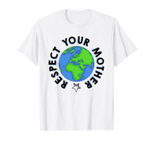 Load image into Gallery viewer, Respect Your Mother Earth Day Shirt - Earth Day Shirts
