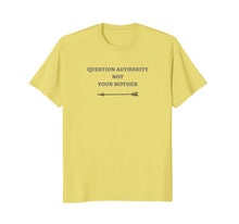 Load image into Gallery viewer, Question Authority Not Your Mother Novelty Tee
