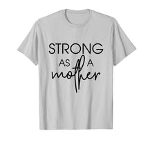 Load image into Gallery viewer, Womens Strong as a Mother T-Shirt - Mama Gift

