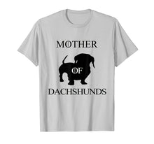 Load image into Gallery viewer, Mother Of Dachshunds -Doxie Dachshund Wiener Daschund Weiner
