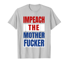 Load image into Gallery viewer, Impeach the Mother Fucker Shirt Anti Trump Impeachment USA
