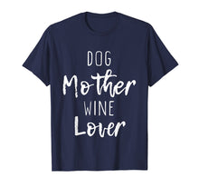 Load image into Gallery viewer, Dog Mother Wine Lover Cute Mom Drinking Gift T-Shirt
