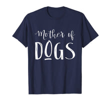 Load image into Gallery viewer, Mother Of Dogs T-Shirt

