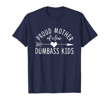 Load image into Gallery viewer, Proud Mother Of A Few Dumbass Kids T-Shirt
