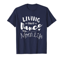Load image into Gallery viewer, Living That Dance Mom Life Shirt Gift For Mother
