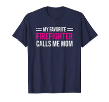 Load image into Gallery viewer, My Favorite Firefighter Calls Me Mom T-shirt Cute Mother Tee
