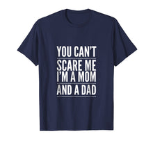 Load image into Gallery viewer, You Can't Scare Me I'm a Mom and A Dad Single Mother T-Shirt
