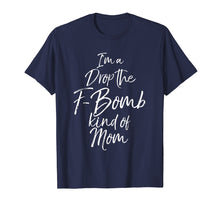 Load image into Gallery viewer, I'm a Drop the F-Bomb Kind of Mom Shirt Fun Cute Mother Tee

