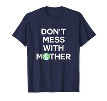 Load image into Gallery viewer, Don't Mess With Mother Earth - Earth Day Shirt
