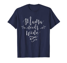 Load image into Gallery viewer, Mama Needs Wine T-Shirt Mother Love Mom Drinking Tee
