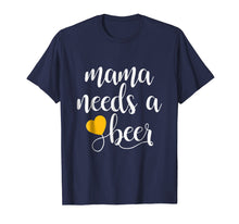 Load image into Gallery viewer, Mama Needs A Beer Funny Mommy Mother Women's T-Shirt
