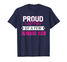 Load image into Gallery viewer, Proud Mother Of A Few Dumbass Kids T-shirt

