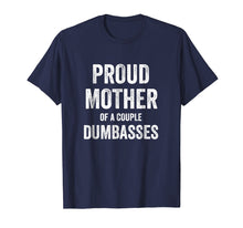 Load image into Gallery viewer, Funny Parent T Shirt - Proud Mother of A Couple Dumbasses
