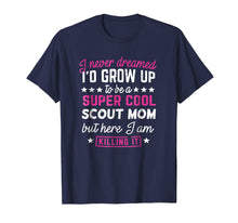 Load image into Gallery viewer, Scout Mom T-Shirt - I never Dreamed Mother Gift Shirt
