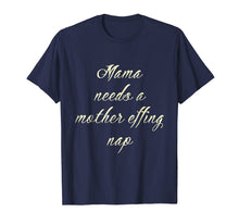 Load image into Gallery viewer, Mom Life Shirt Mama Need Mother Effing Nap
