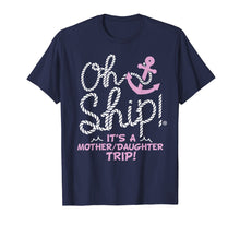 Load image into Gallery viewer, Oh Ship it's a Mother Daughter Trip - Cruise Shirts
