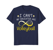 Load image into Gallery viewer, I Can't My Daughter Has Volleyball Mom T Shirt Mother Gifts
