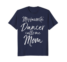 Load image into Gallery viewer, My Favorite Dancer Calls Me Mom Shirt Cute Dancing Mother
