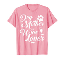 Load image into Gallery viewer, Dog Mother Wine Lover T-Shirt Tee
