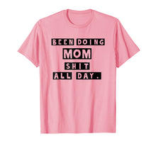 Load image into Gallery viewer, Been Doing Mom Shit All Day T-shirt Gift Mommy Mother
