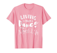 Load image into Gallery viewer, Living That Dance Mom Life Shirt Gift For Mother

