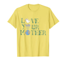 Load image into Gallery viewer, Love Your Mother T-shirt Mother Earth Day Art Tee

