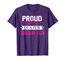 Load image into Gallery viewer, Proud Mother Of A Few Dumbass Kids T-shirt
