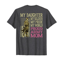 Load image into Gallery viewer, My Daughter My Soldier Hero Proud Army Mom Shirt Mother Gift
