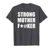 Load image into Gallery viewer, Strong Mother F#ker T-Shirt Strong Big Men Shirt Bodybuilder
