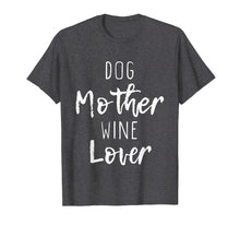 Load image into Gallery viewer, Dog Mother Wine Lover Cute Mom Drinking Gift T-Shirt
