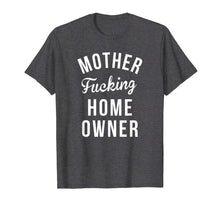 Load image into Gallery viewer, Funny HomeOwner Shirts Mother Fucking Home Owner Shirt
