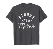 Load image into Gallery viewer, Strong as a Mother T-Shirt - Mothers Day Gift - Baby Shower
