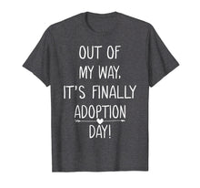 Load image into Gallery viewer, Out of My Way It's Finally Adoption Day Family Mother Shirt
