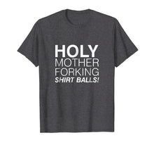 Load image into Gallery viewer, Holy Mother Forking Shirt Balls Funny Bad Place Tee
