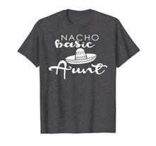 Load image into Gallery viewer, Nacho Basic Aunt Mother Wedding Funny Mexico Party T-shirts
