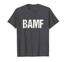 Load image into Gallery viewer, BAMF Bad Ass Mother Fucker Shirt Funny Gift Ideas
