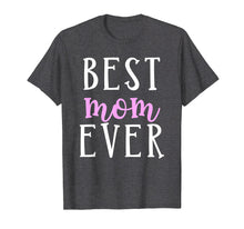 Load image into Gallery viewer, Best Mom Ever Greatest Mother Love Mommy Mama T Shirt
