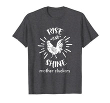 Load image into Gallery viewer, Rise And Shine Mother Cluckers Funny Rooster Chicken T-Shirt

